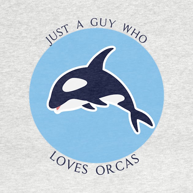 Just A Guy Who Loves Orcas - Whales Sea Ocean lover Gift by yassinebd